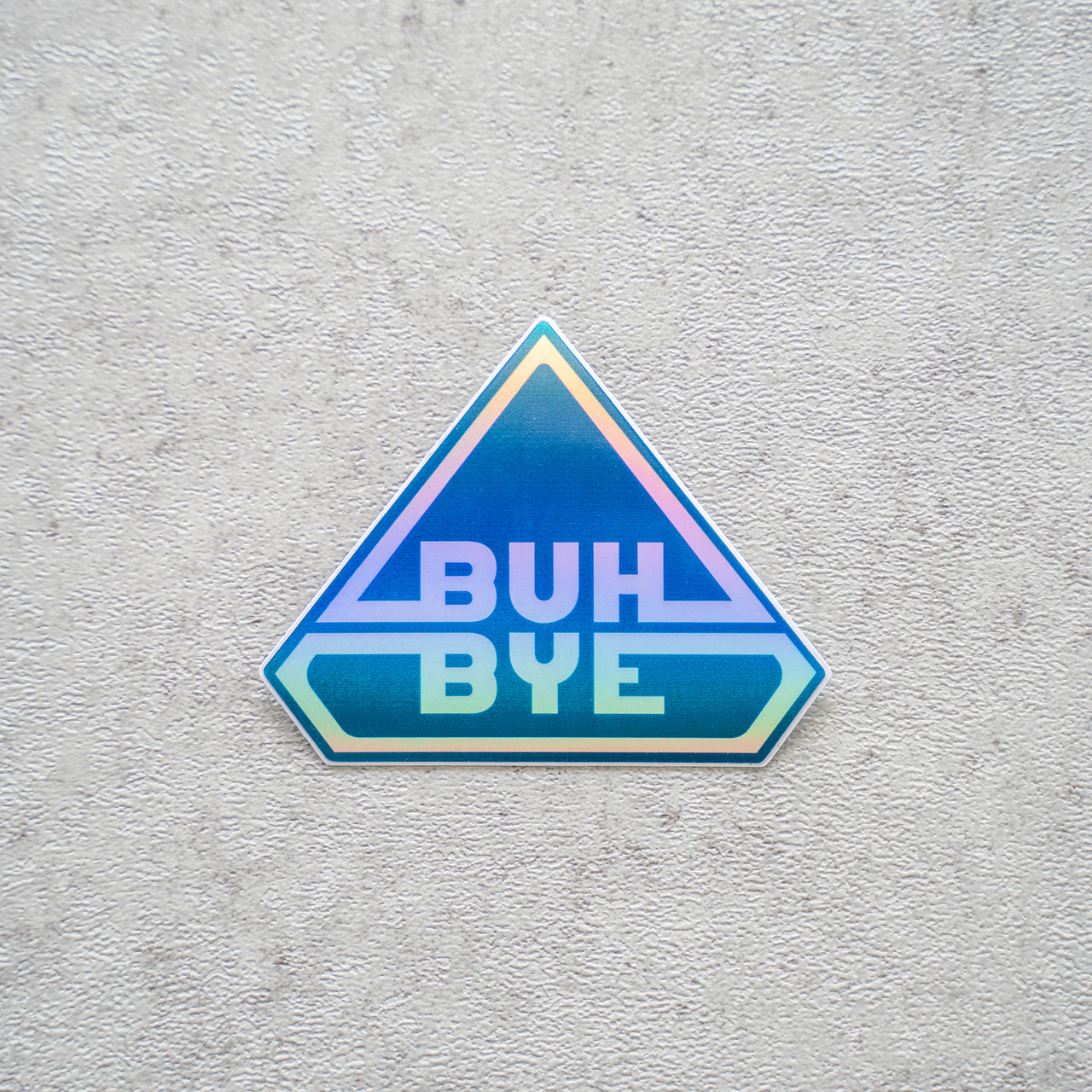 BUH-BYE | Holographic Sticker